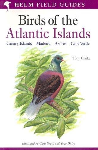 Field guide to the birds of the Atlantic islands [Canary Islands, Madeira, Azores, Cape Verde]