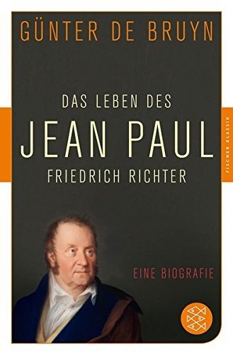 Das Leben des Jean Paul Friedrich Richter eine Biographie