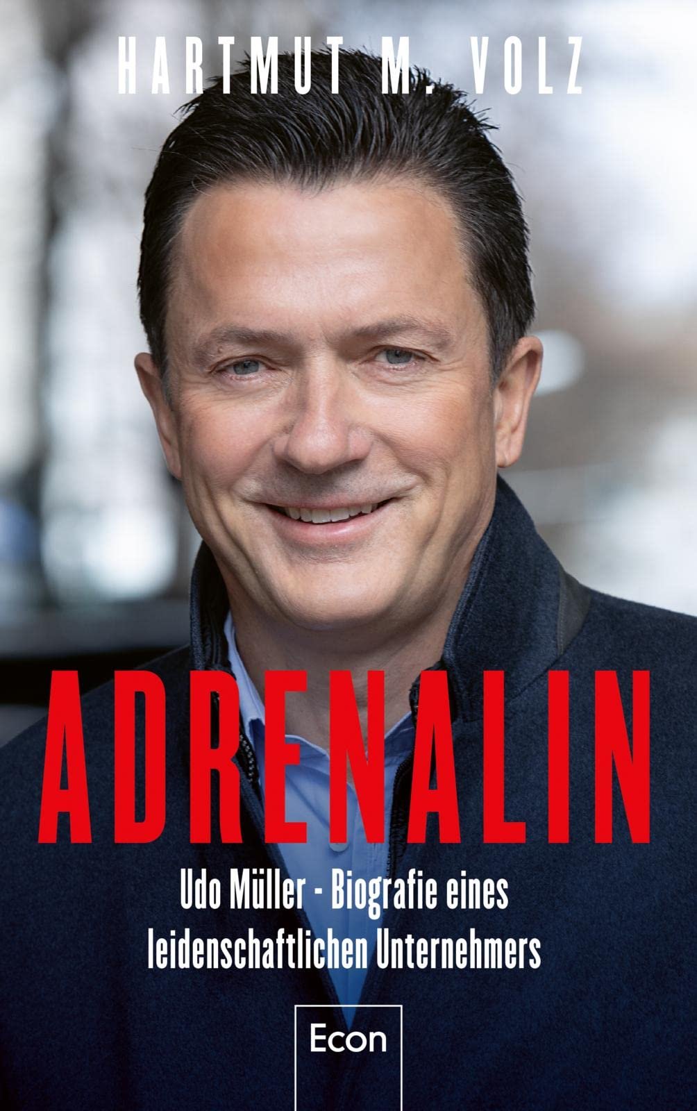 Adrenalin Udo Müller : die besondere Geschichte eines leidenschaftlichen Unternehmers