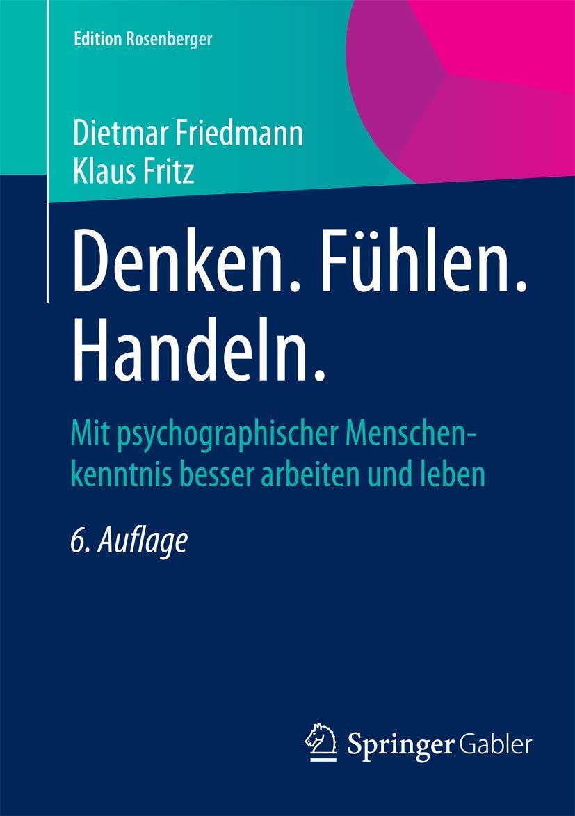 Denken. Fühlen. Handeln Mit psychographischer Menschenkenntnis besser arbeiten und leben