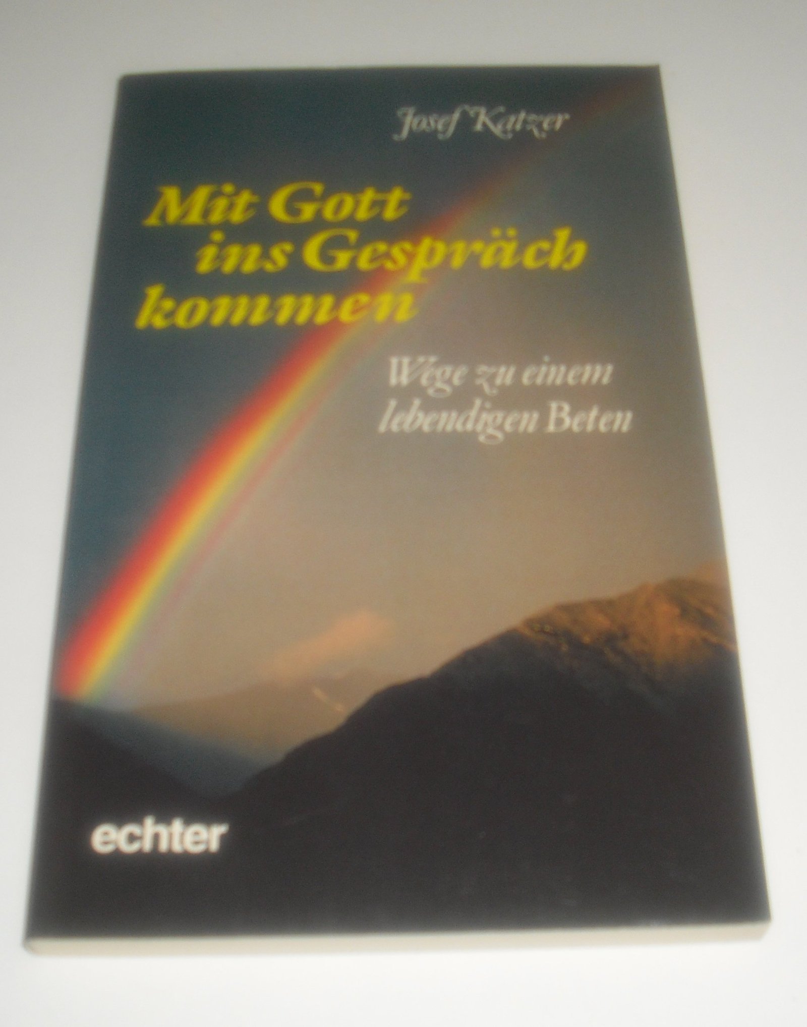 Mit Gott ins Gespräch kommen Wege zu einem lebendigen Beten