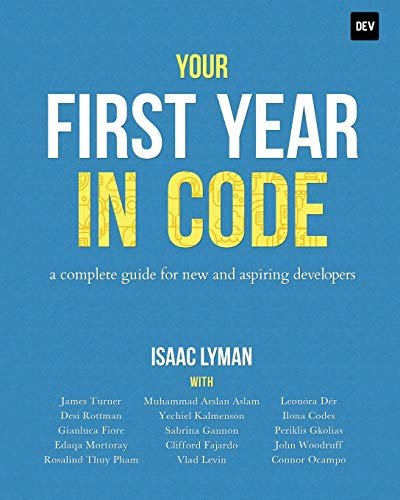 Your First Year in Code A Complete Guide for New & Aspiring Developers