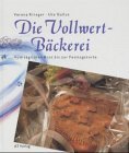 Die Vollwert-Bäckerei vom täglichen Brot bis zur Festtagstorte
