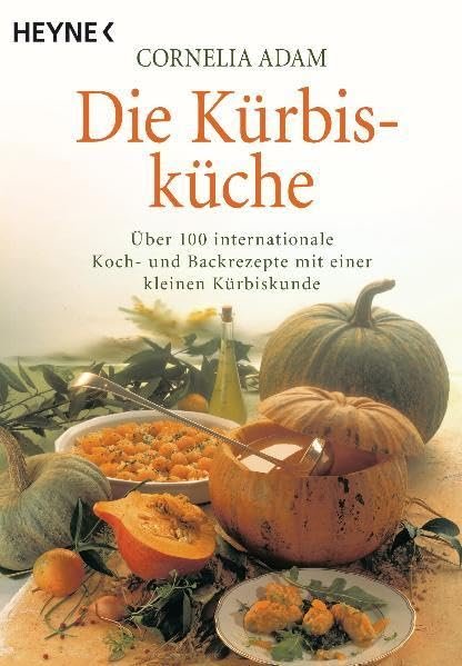 Die Kürbisküche über 100 internationale Koch- und Backrezepte