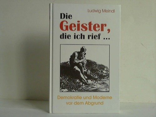 "Die Geister, die ich rief ..." Demokratie und Moderne vor dem Abgrund