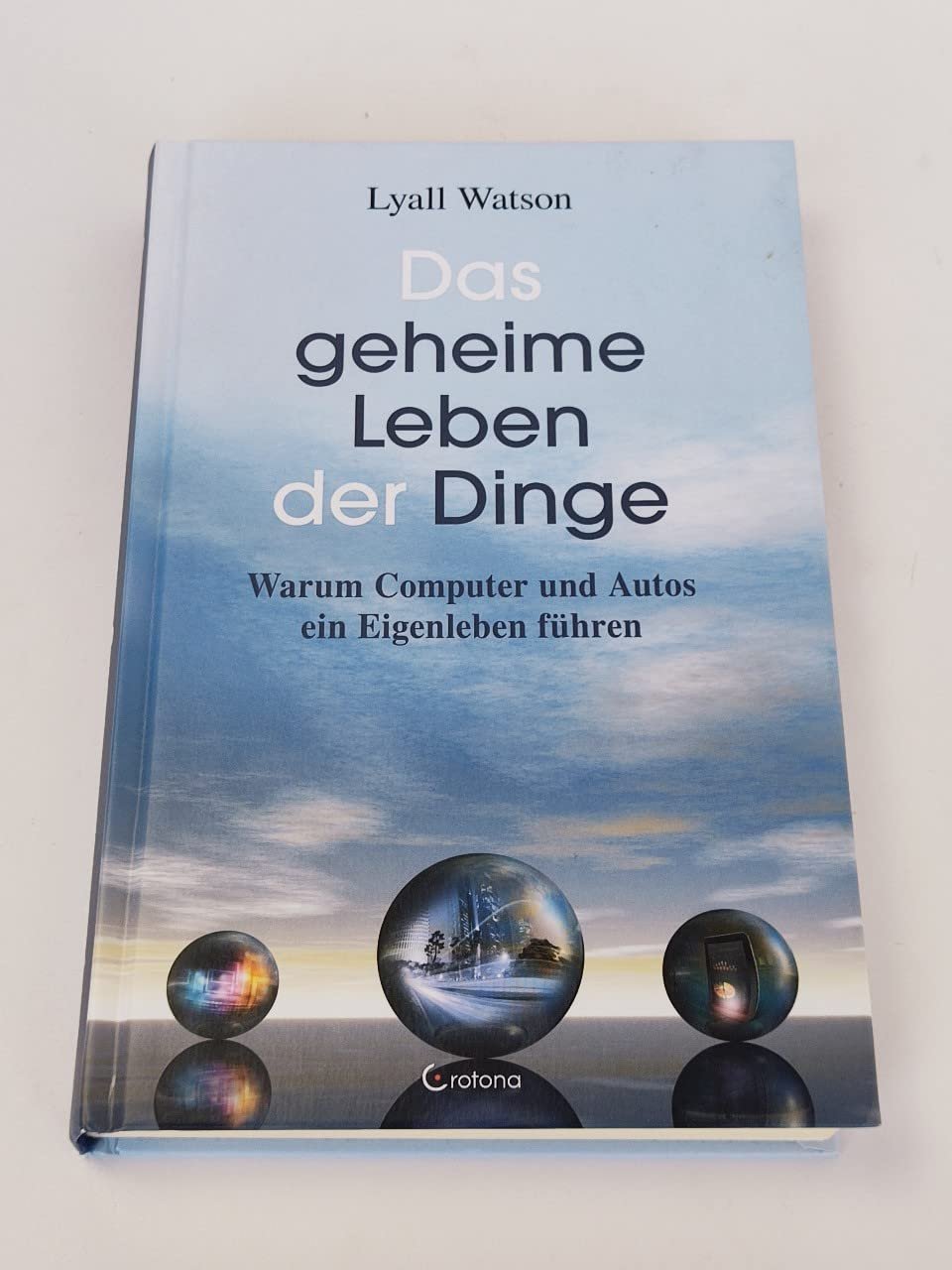 Das geheime Leben der Dinge Warum Computer und Autos ein Eigenleben führen