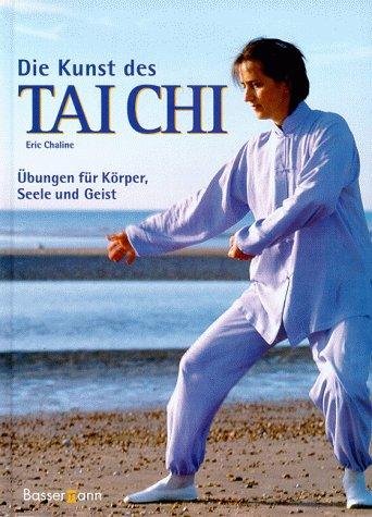 Die Kunst des Tai-Chi Übungen für Körper, Seele und Geist