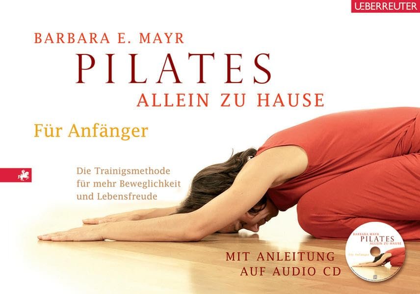 Pilates allein zu Hause für Anfänger ; [die Trainingsmethode für mehr Beweglichkeit und Lebensfreude ; mit Anleitung auf Audio-CD]