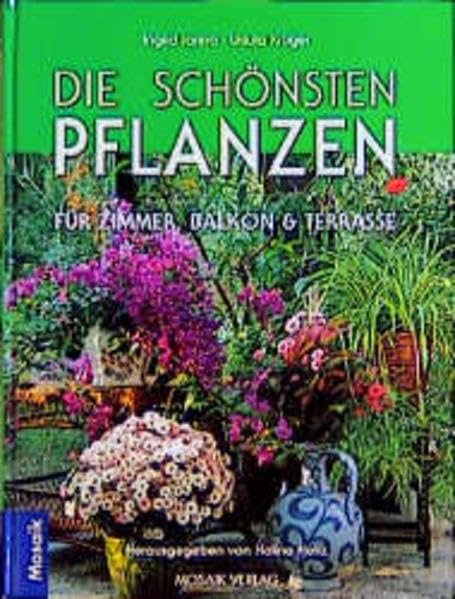 Die schönsten Zimmerpflanzen für ein grünes Zuhause über 1000 Arten und Sorten für Zimmer, Balkon, Terrasse und Wintergarten ; der neue große Ratgeber mit Pflegeplänen, ausführlichem Praxisteil und kreativen Gestaltungsideen