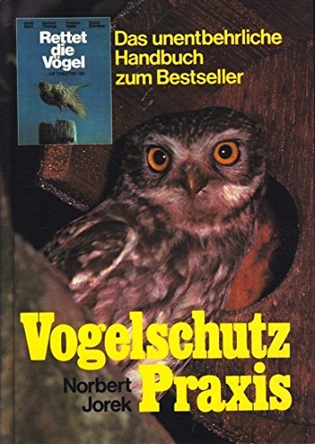 Vogelschutz-Praxis 847 farbige Bestimmungszeichnungen, 76 Schwarzweiss-Abbildungen, 20 Zeichnungen zur Bauanleitung von Nistkästen