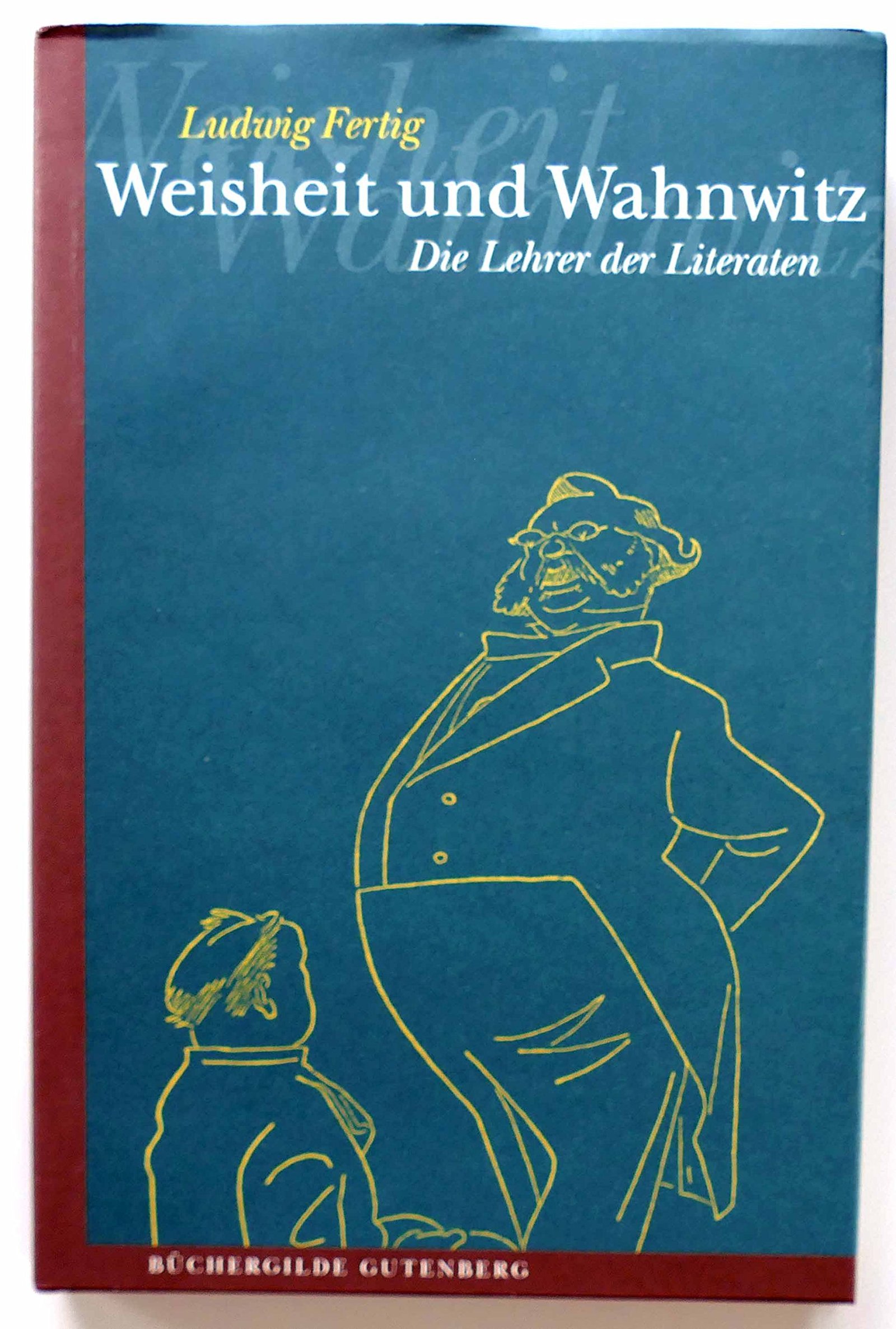Weisheit und Wahnwitz die Lehrer der Literaten