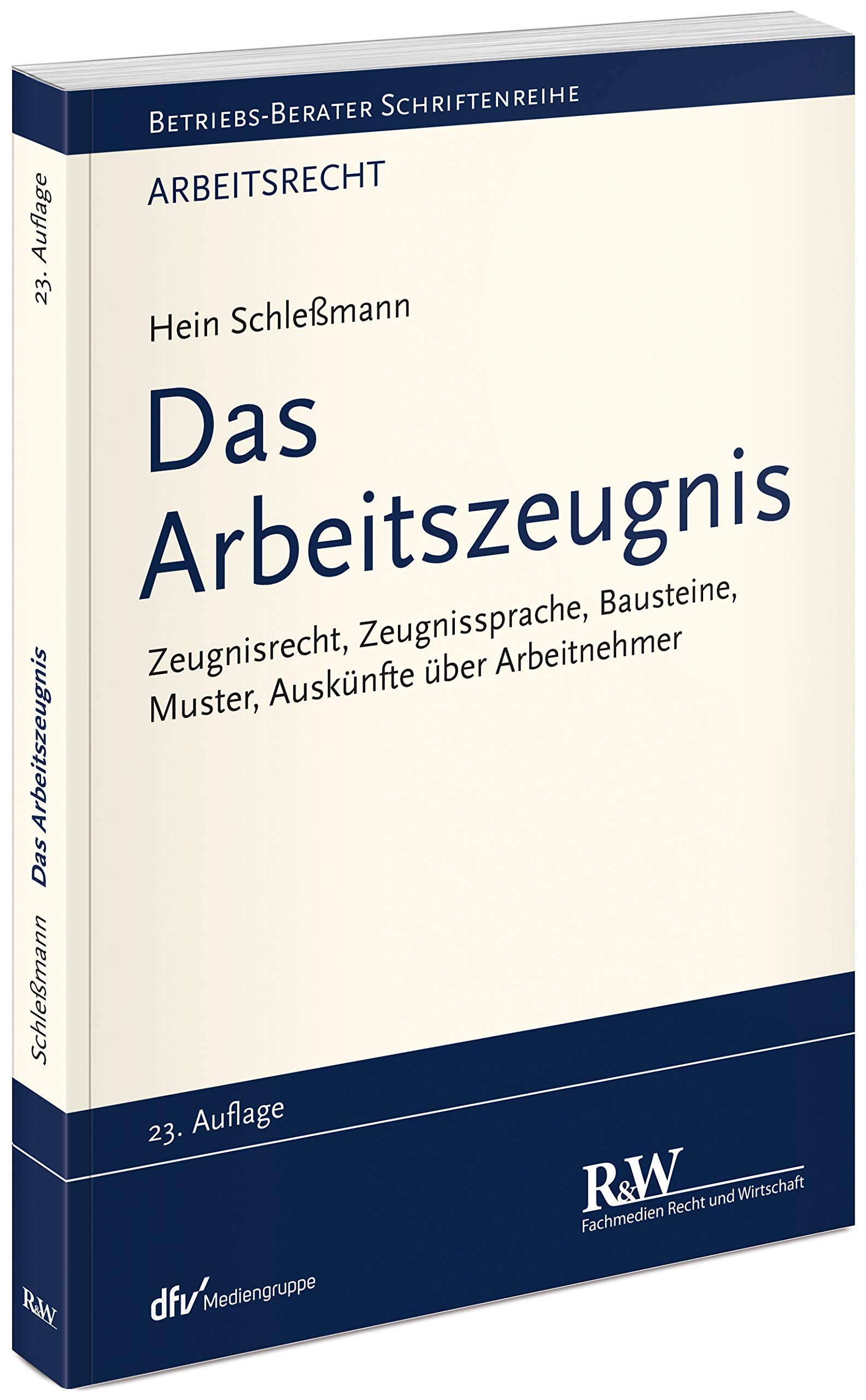 Das Arbeitszeugnis Zeugnisrecht, Zeugnissprache, Muster, Auskünfte über Arbeitnehmer