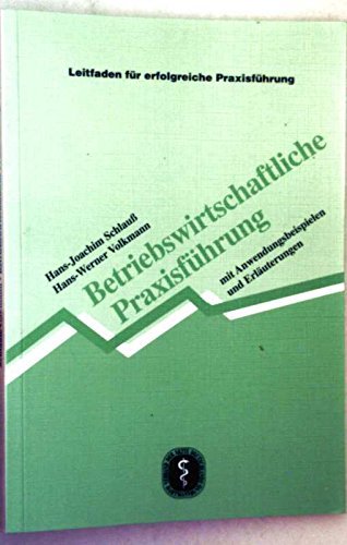 Betriebswirtschaftliche Praxisführung Praxisbewertung, Praxisanalyse, Praxisstrategie, Praxismanagement ; mit Anwendungsbeispielen und Erläuterungen