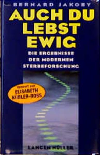 Auch Du lebst ewig die erstaunlichen Ergebnisse der modernen Sterbeforschung