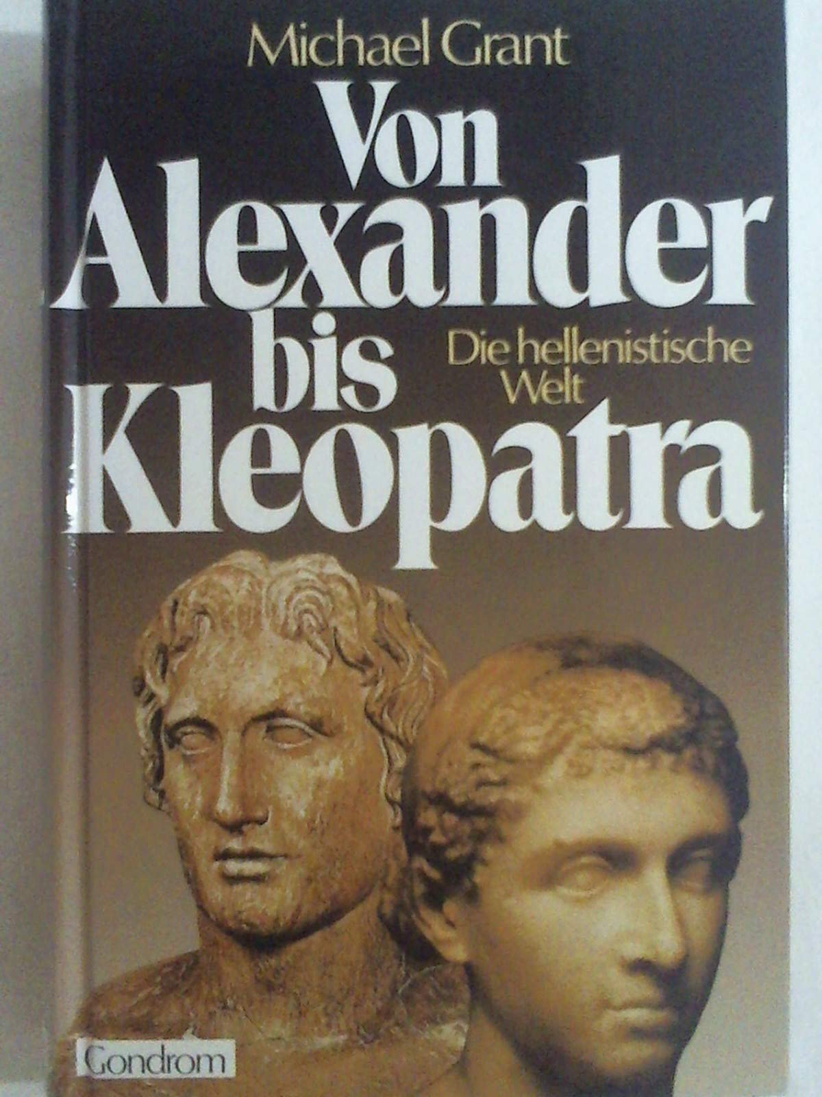 Von Alexander bis Kleopatra d. hellenistische Welt