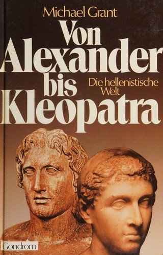 Von Alexander bis Kleopatra d. hellenistische Welt
