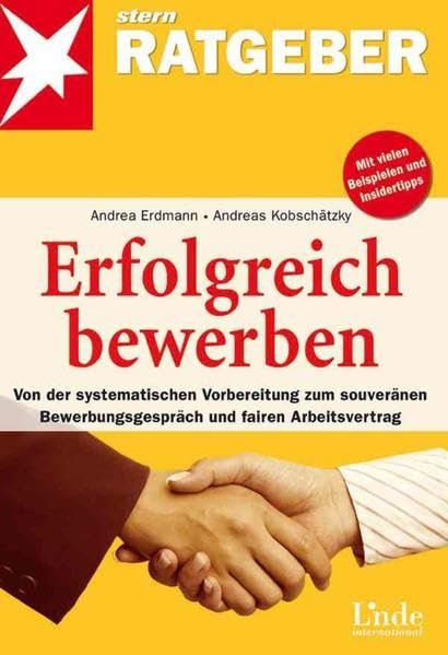 Erfolgreich bewerben von der systematischen Vorbereitung zum souveränen Bewerbungsgespräch und fairen Arbeitsvertrag