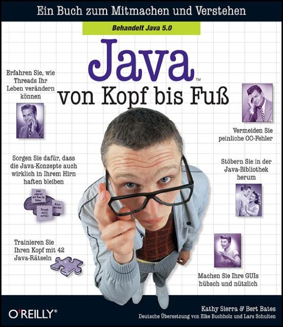 Java von Kopf bis Fuß [ein Buch zum Mitmachen und Verstehen; behandelt Java 5.0; erfahren Sie, wie Threads ihr Leben verändern können; sorgen Sie dafür, dass die Java-Konzepte auch wirklich in Ihrem Hirn haften bleiben ...]