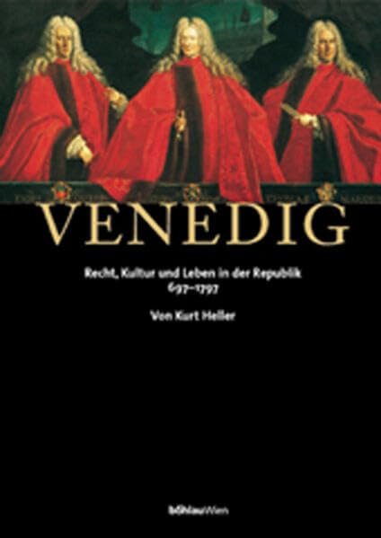 Venedig Recht, Kultur und Leben in der Republik 697-1797