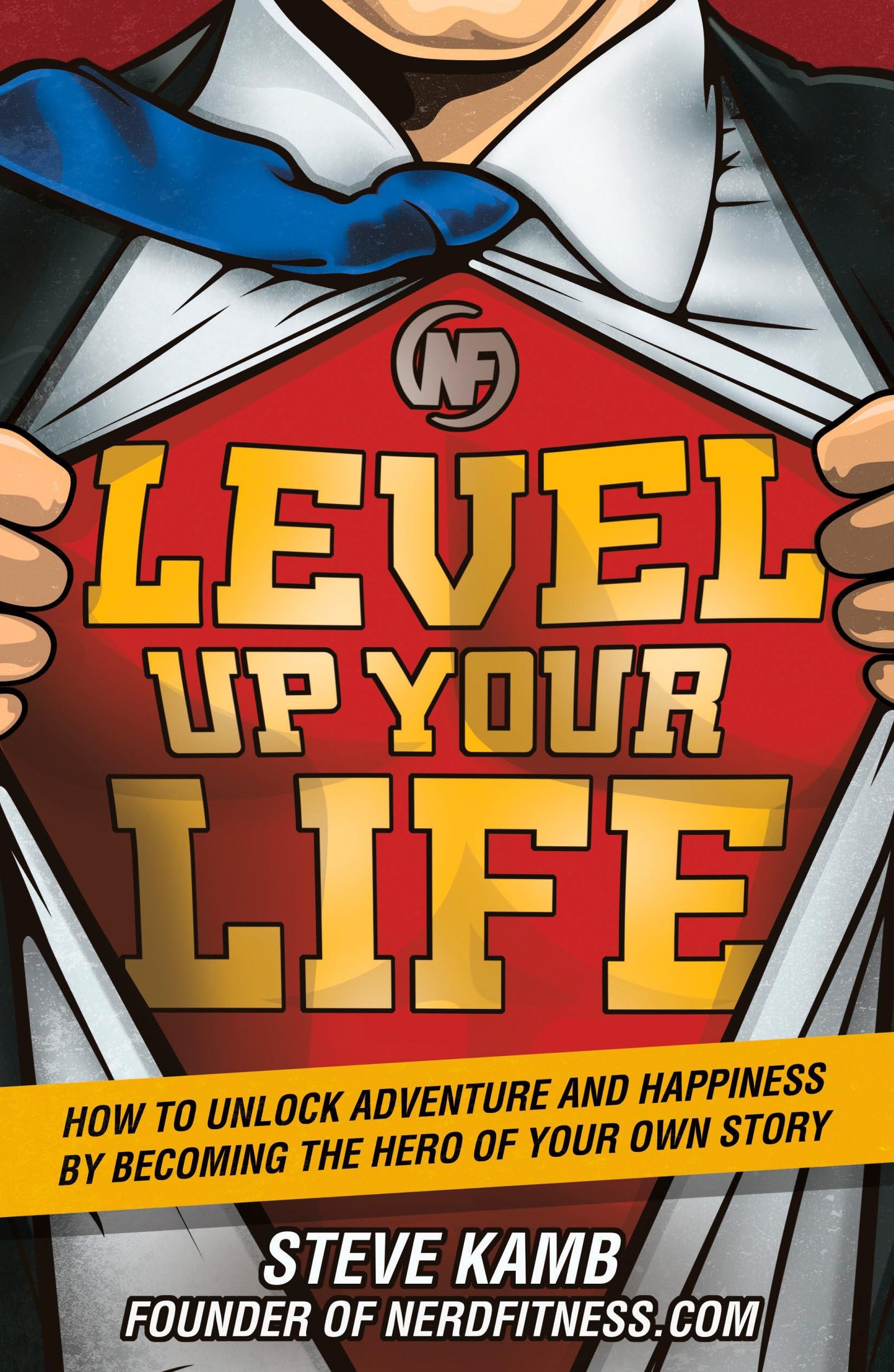 Level Up Your Life How to Unlock Adventure and Happiness by Becoming the Hero of Your Own Story