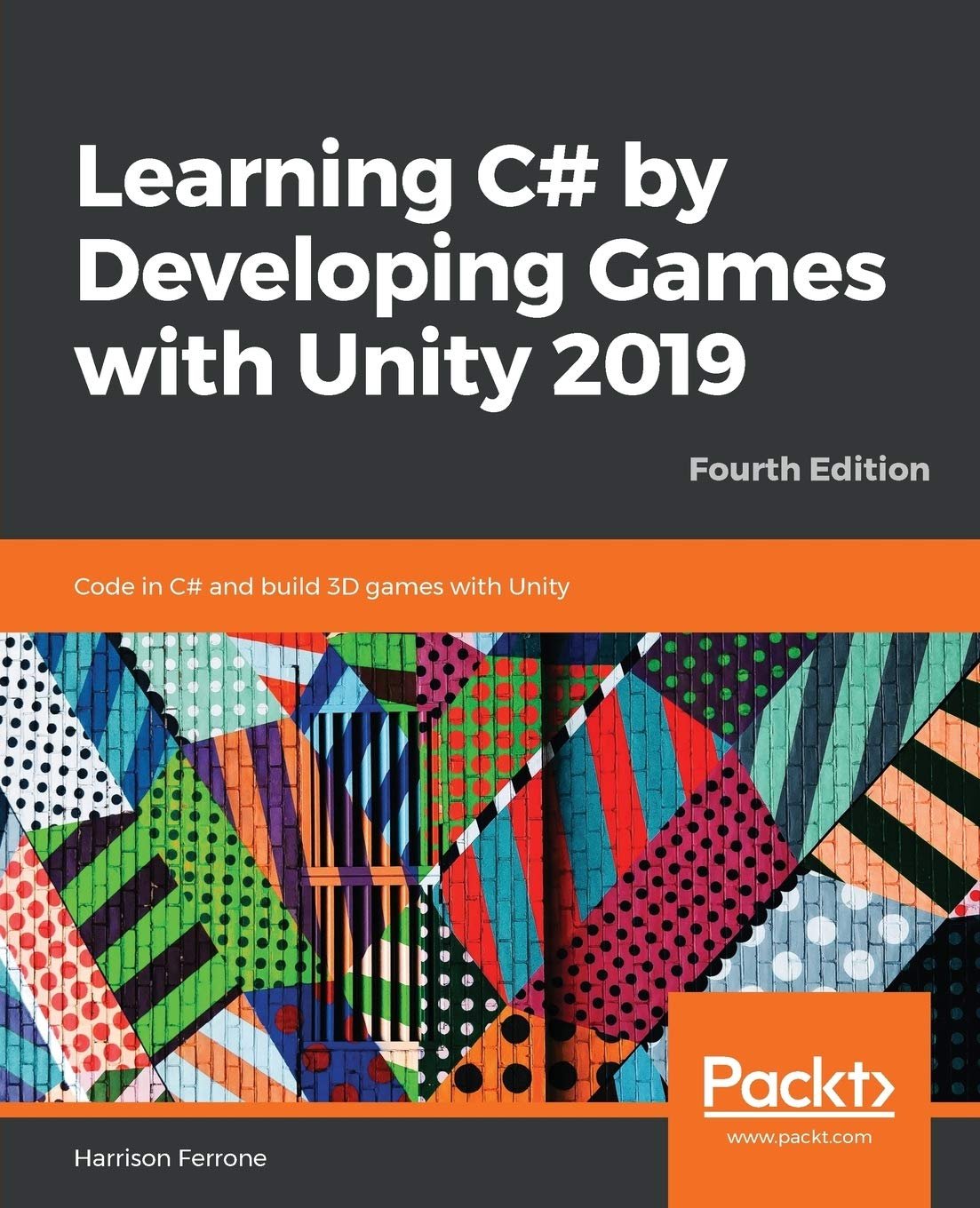 Learning C by Developing Games with Unity 2019 Code in C and build 3D games with Unity