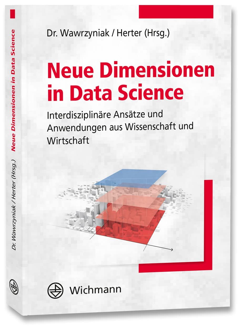 Neue Dimensionen in Data Science interdisziplinäre Ansätze und Anwendungen aus Wissenschaft und Wirtschaft