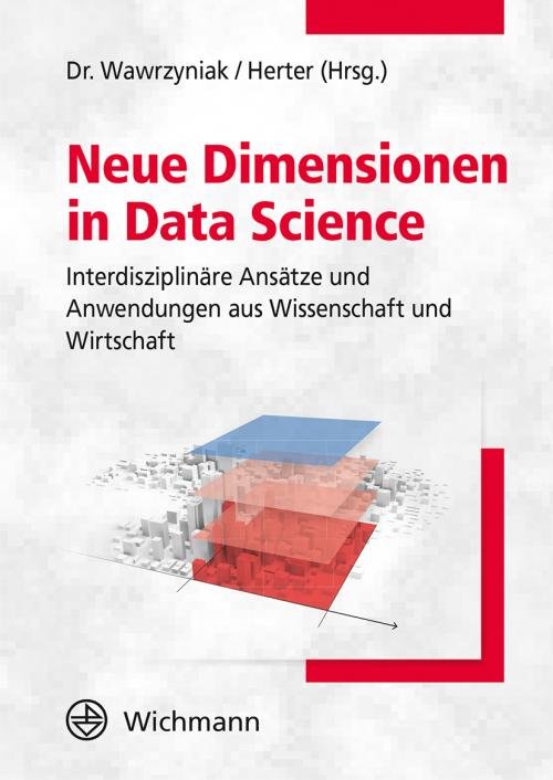Neue Dimensionen in Data Science interdisziplinäre Ansätze und Anwendungen aus Wissenschaft und Wirtschaft