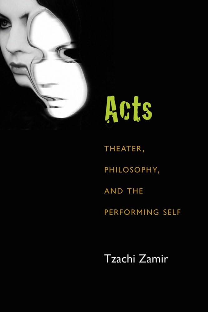 Acts theater, philosophy, and the performing self