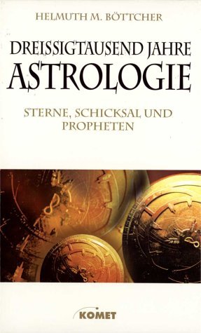 Dreissigtausend Jahre Astrologie. Sterne, Schicksal und Propheten.