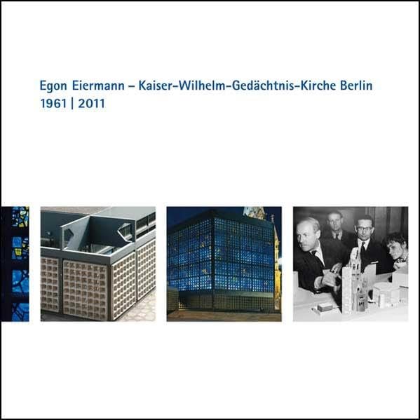 Egon Eiermann Kaiser-Wilhelm-Gedächtnis-Kirche Berlin 1961 - 2011
