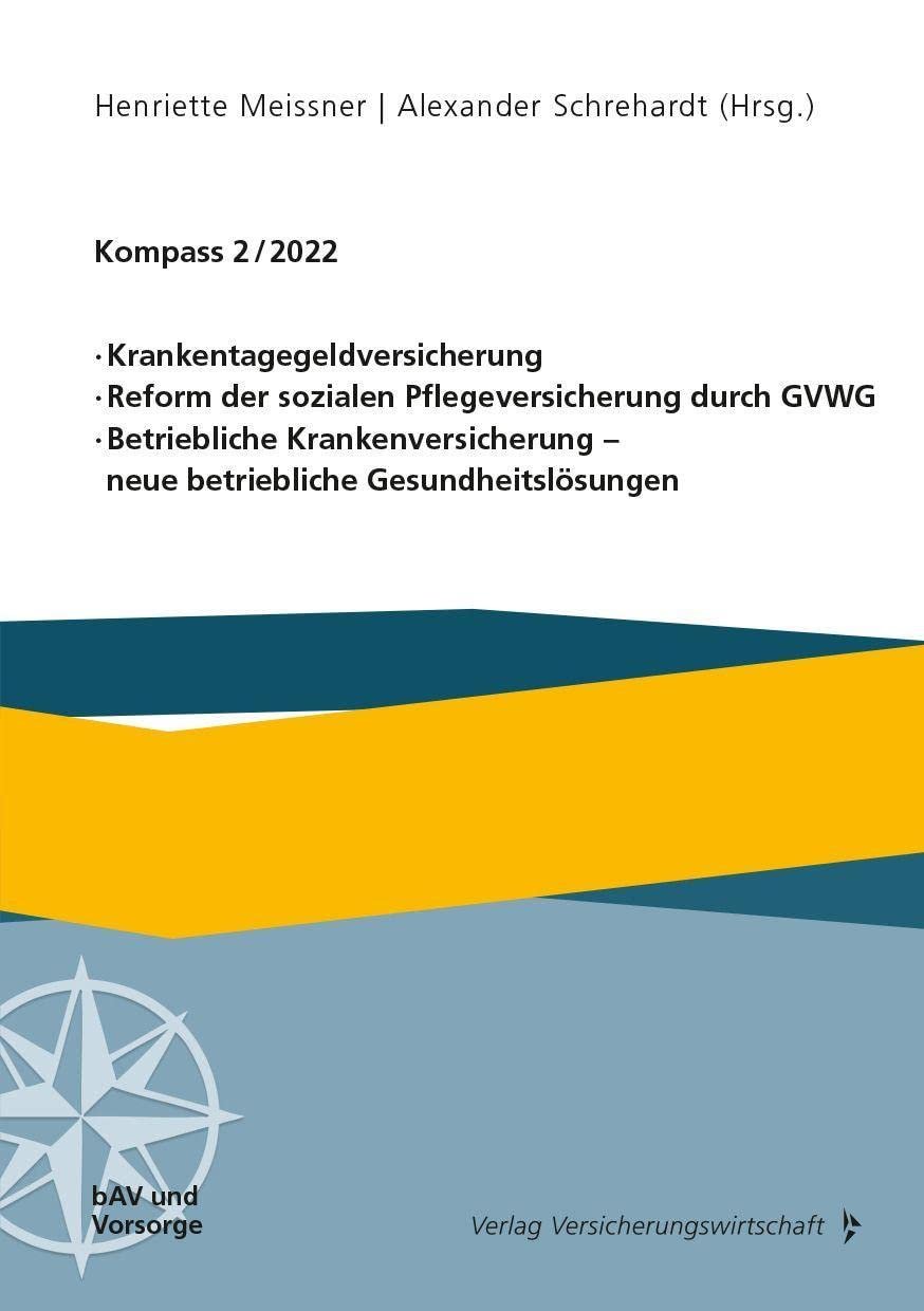 Krankentagegeldversicherung. Reform der sozialen Pflegeversicherung durch GVWG. Betriebliche Krankenversicherung – neue betriebliche Gesundheitslösungen Verlag Versicherungswirtschaft