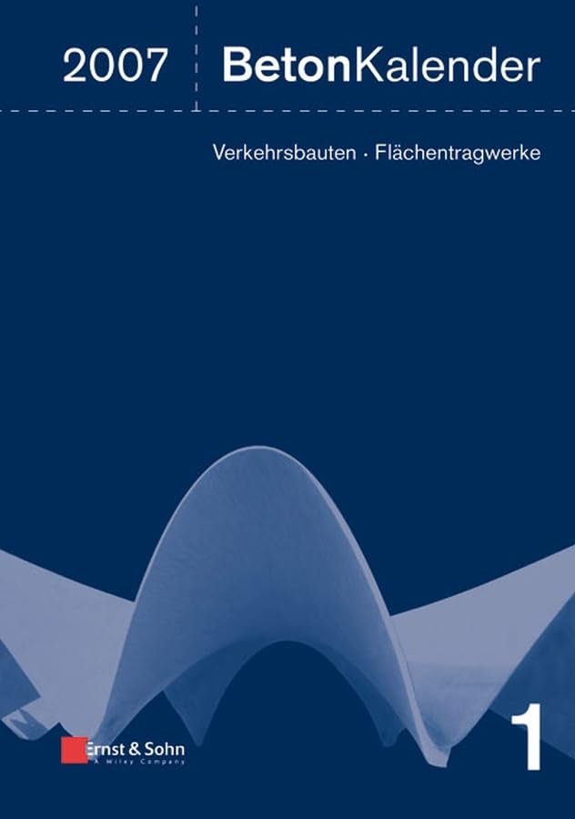 Beton Kalender 2007 Verkehrsbauten - Flächentragwerke