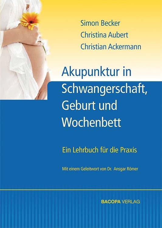Akupunktur in Schwangerschaft, Geburt und Wochenbett ein Lehrbuch für die Praxis