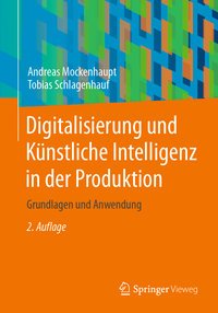 Digitalisierung und Künstliche Intelligenz in der Produktion Grundlagen und Anwendung