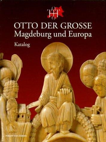 Otto der Grosse, Magdeburg und Europa eine Ausstellung im Kulturhistorischen Museum Magdeburg vom 27. August - 2. Dezember 2001