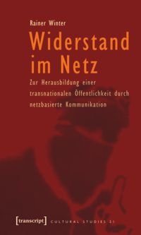 Widerstand im Netz Zur Herausbildung einer transnationalen Öffentlichkeit durch netzbasierte Kommunikation  (unter Mitarbeit von Sonja Kutschera-Groinig)