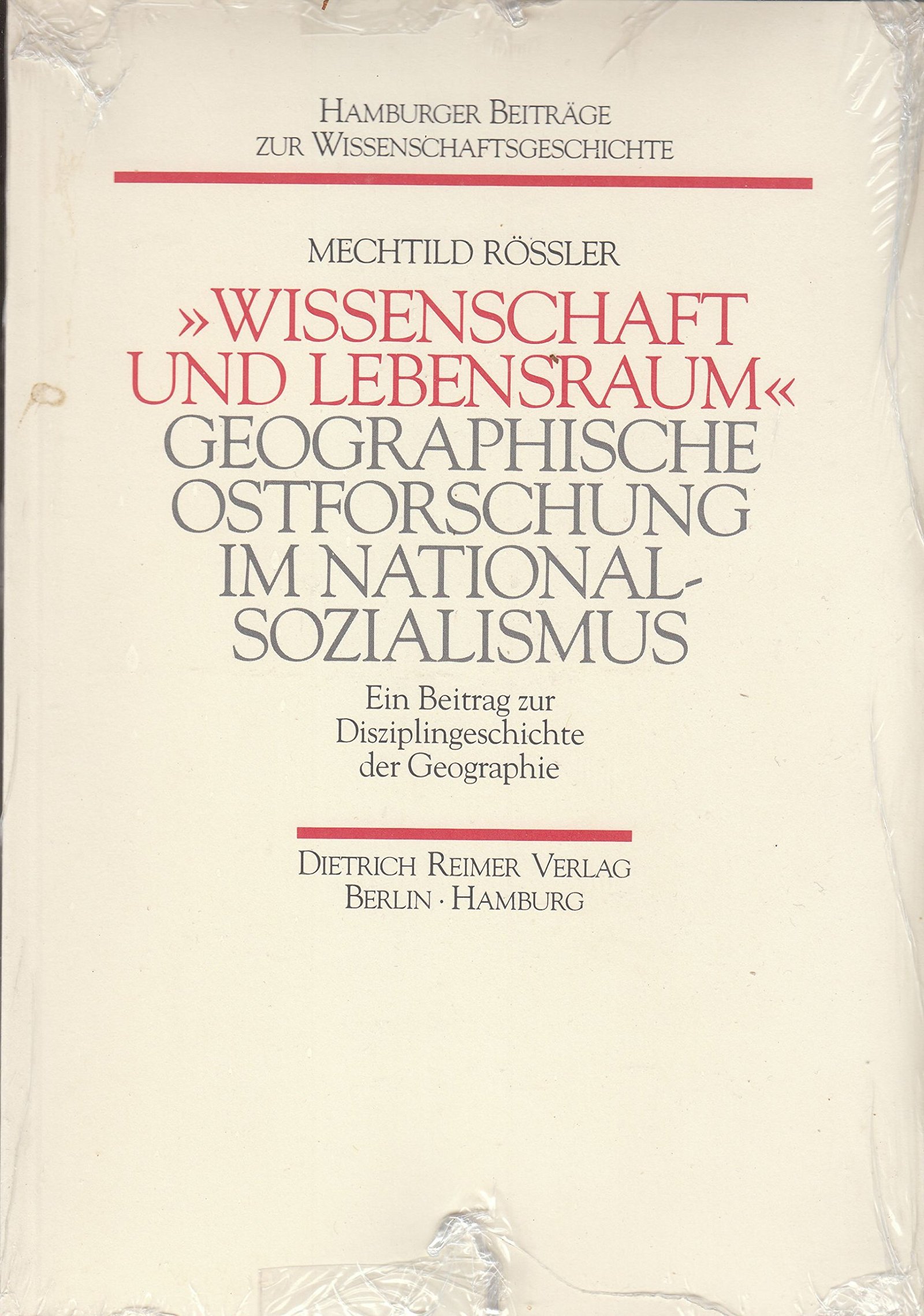 "Wissenschaft und Lebensraum" geographische Ostforschung im Nationalsozialismus ; ein Beitrag zur Disziplingeschichte der Geographie