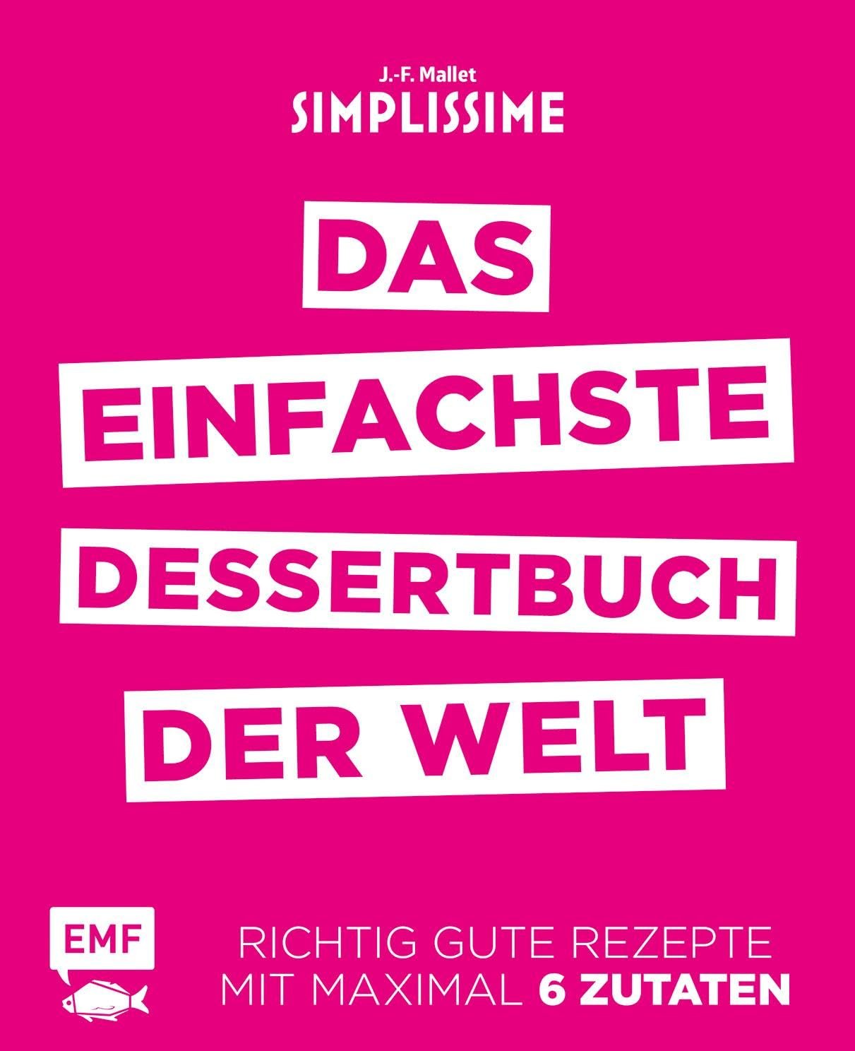 Simplissime - das einfachste Dessertbuch der Welt EMF, Edition Michael Fischer GmbH