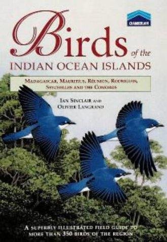 Birds of the Indian Ocean Islands [Madagascar, Mauritius, Réunion, Rodrigues, Seychelles and the Comoros; a superbly illustrated field guide to more than 350 birds of the region]