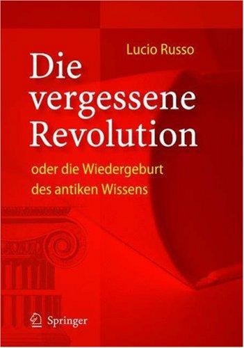 Die Vergessene Revolution Oder Die Wiedergeburt des Antiken Wissens Springer Berlin / Heidelberg