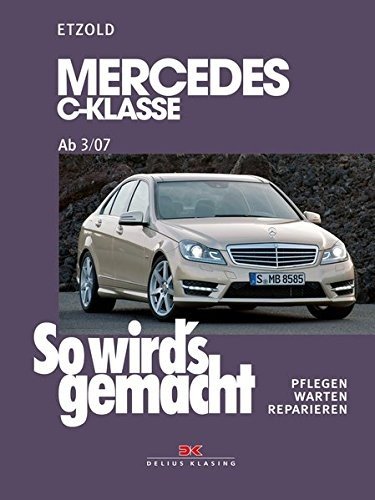 So wird's gemacht. Mercedes C-Klasse ab 3/07 Pflegen - warten - reparieren