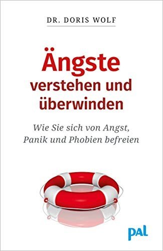 Ängste verstehen und überwinden wie Sie sich von Angst, Panik und Phobien befreien