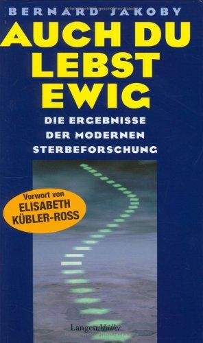 Auch Du lebst ewig die erstaunlichen Ergebnisse der modernen Sterbeforschung