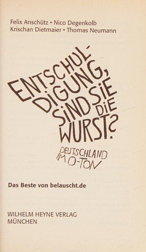 Entschuldigung, sind Sie die Wurst? Deutschland im O-Ton; das Beste von belauscht.de