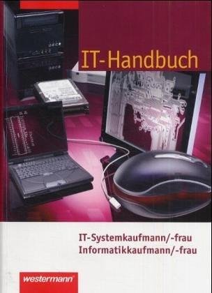 IT-Handbuch (Tabellenbuch) ; IT-Systemkaufmann/ -frau, Informatikkaufmann/ -frau ; [Neu!]