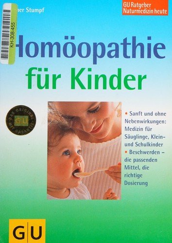 Homöopathie für Kinder sanft und ohne Nebenwirkungen: Medizin für Säuglinge, Klein- und Schukinder ; Beschwerden - die passenden Mittel, die richtige Dosierung