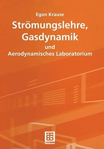 Strömungslehre, Gasdynamik und aerodynamisches Laboratorium mit 42 Tabellen, 208 Aufgaben mit Lösungen sowie 11 ausführlichen Versuchen im Aerodynamischen Laboratorium