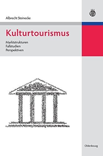 Kulturtourismus Marktstrukturen, Fallstudien, Perspektiven