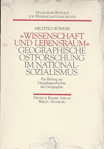 "Wissenschaft und Lebensraum" geographische Ostforschung im Nationalsozialismus ; ein Beitrag zur Disziplingeschichte der Geographie