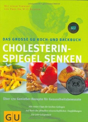 Das große GU-Koch-und-Backbuch Cholesterinspiegel senken über 170 Rezepte für Gesundheitsbewußte ; [mit vielen Tipps für leichtes Gelingen ; auf der Basis der aktuellen wissenschaftlichen Empfehlungen ; für jede Gelegenheit]